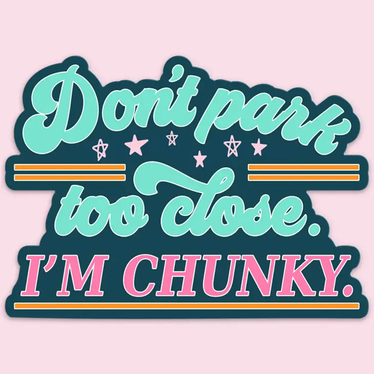 Don't Park Too Close I'm Chunky Sticker