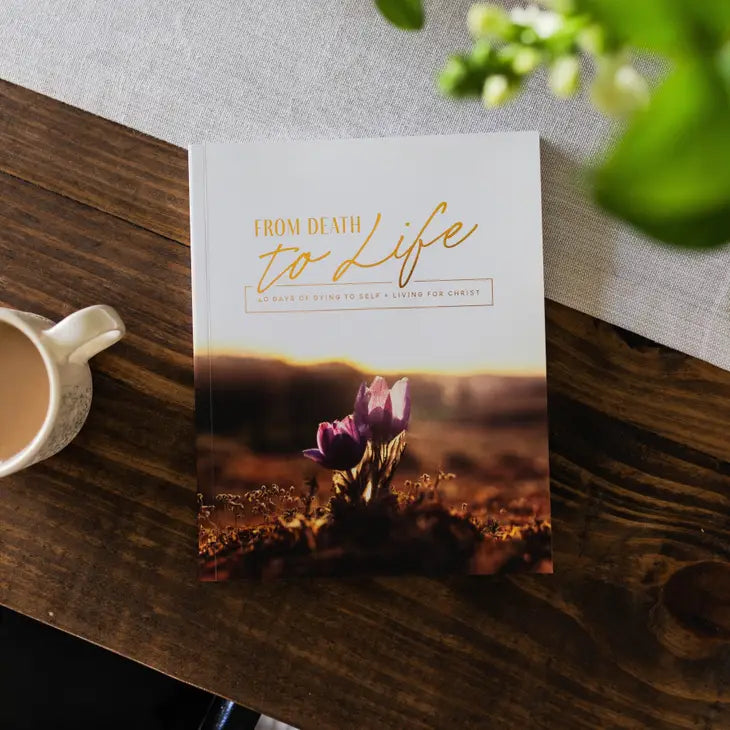 From Death To Life | 40 Days of Dying To Self and Living For Devotional