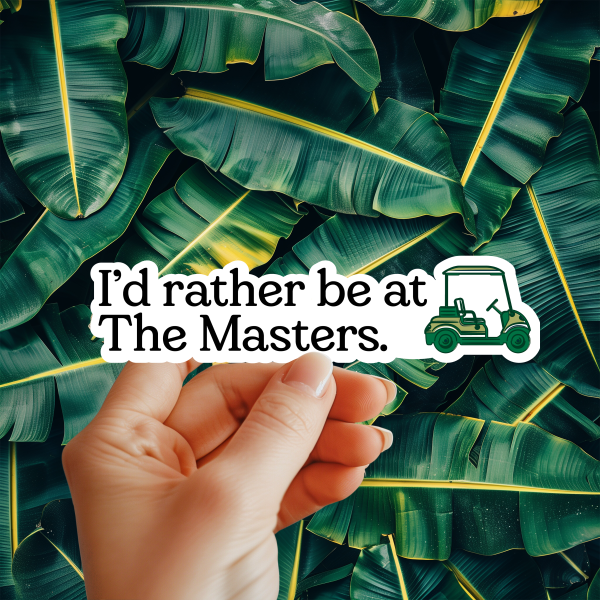I'd rather be at The Masters