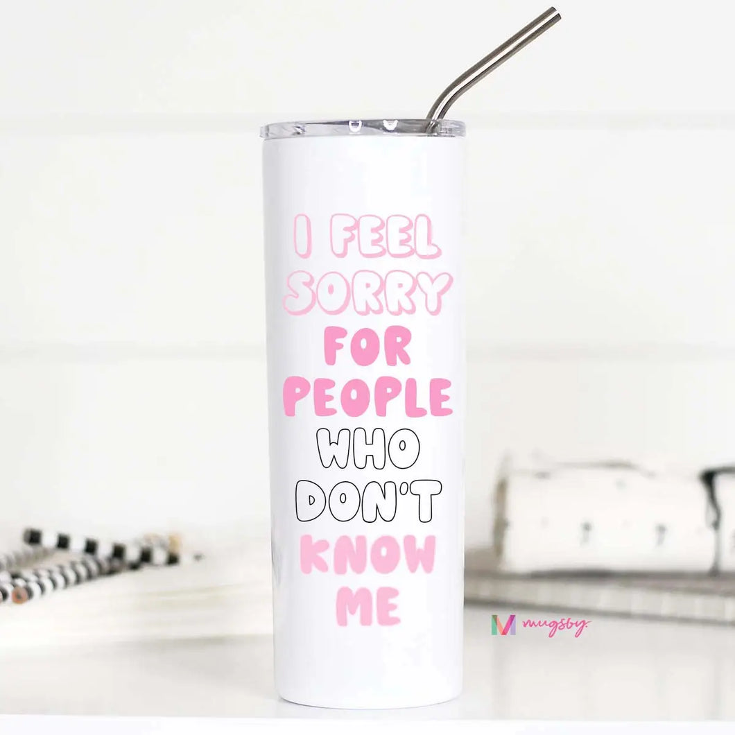 I Feel Sorry For People Travel Cup